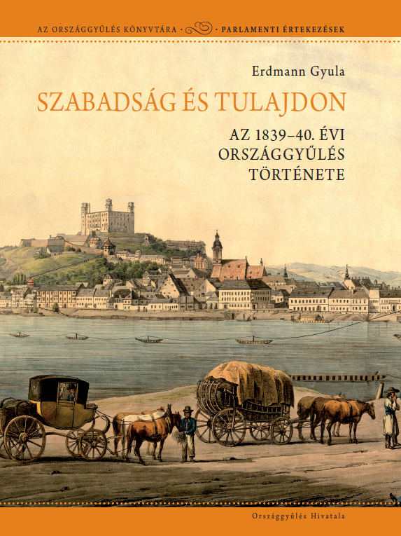 Szabadság és tulajdon. Az 1839-40. évi országgyűlés története