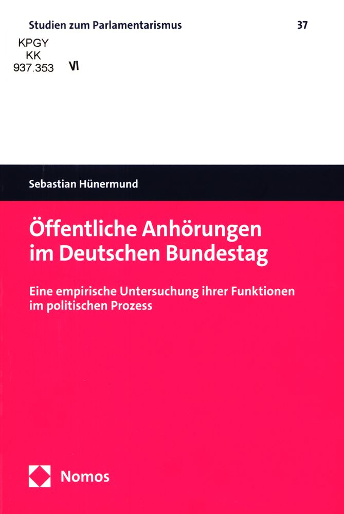 Öffentliche Anhörungen im Deutschen Bundestag : eine empirische Untersuchung ihrer Funktionen im politischen Prozess