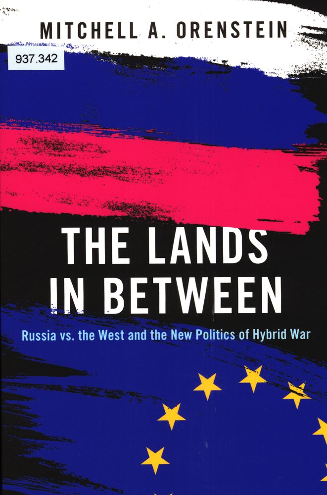 The lands in between : Russia vs. the west and the new politics of hybrid war
