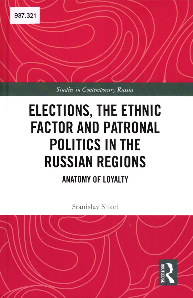Elections, the ethnic factor and patronal politics in the Russian regions : anatomy of loyalty