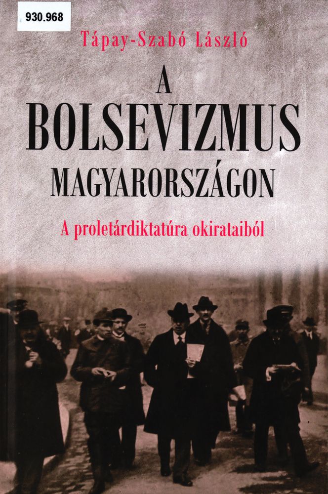 A bolsevizmus Magyarországon : a proletárdiktatúra okirataiból